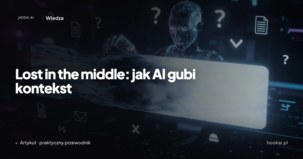 Lost in the middle — jak AI pamięta (i gubi) kontekst